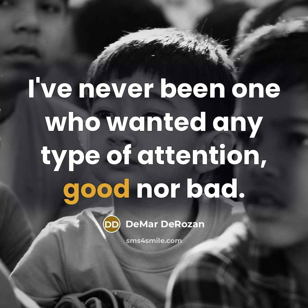 “I've never been one who wanted any type of attention,…” quote by DeMar DeRozan