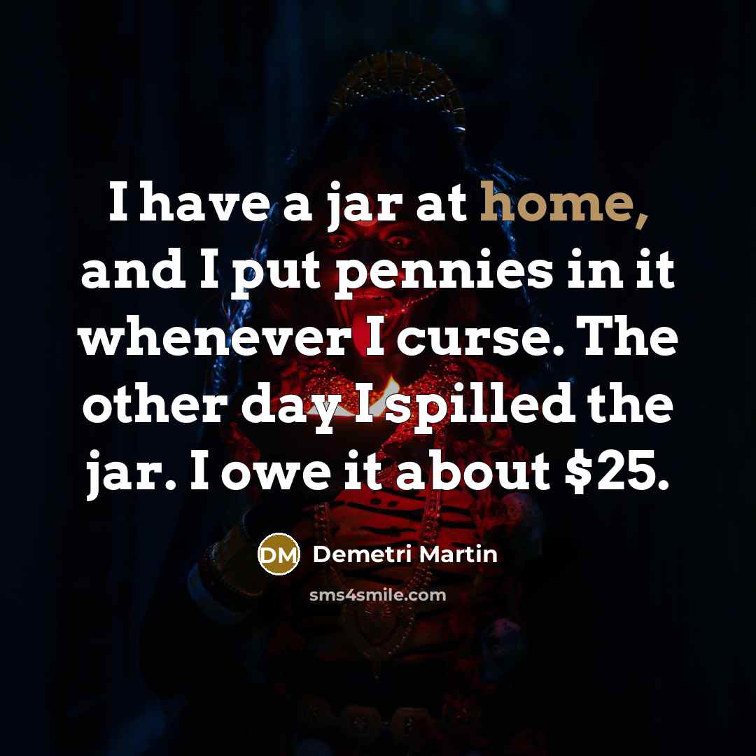 “I have a jar at home, and I put pennies…” quote by Demetri Martin