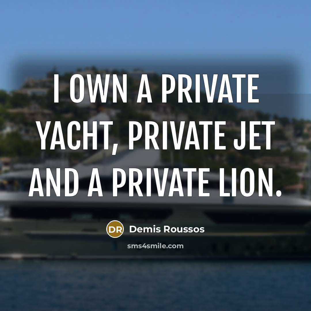 “I own a private yacht, private jet and a private…” quote by Demis Roussos