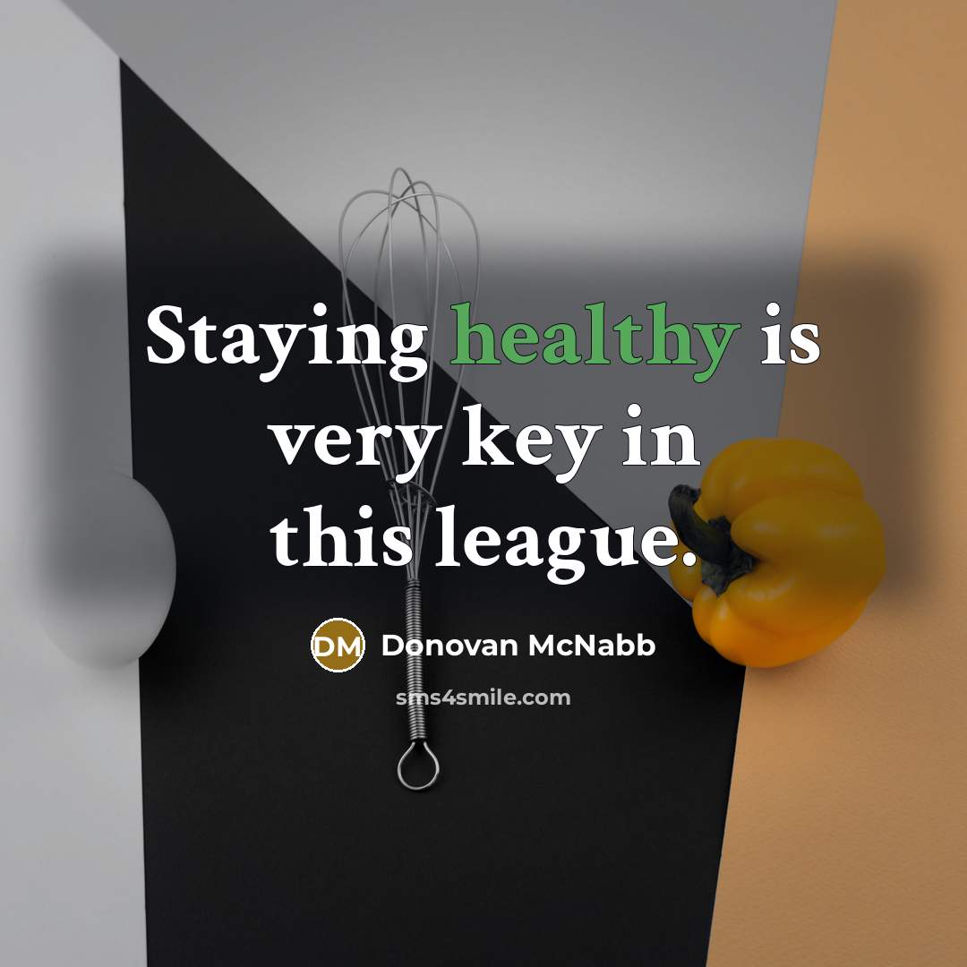 “Staying healthy is very key in this league.…” quote by Donovan McNabb