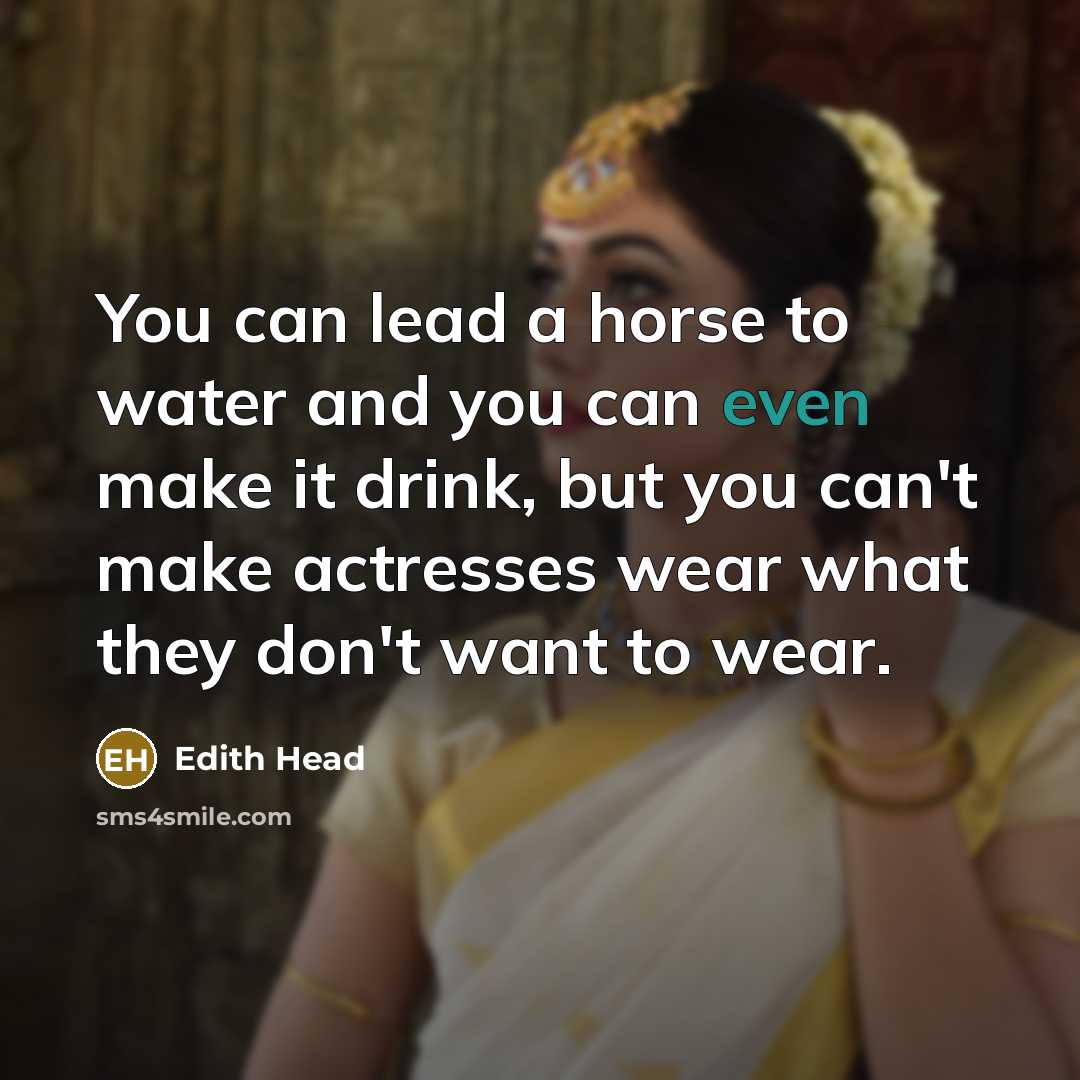 “You can lead a horse to water and you can…” quote by Edith Head