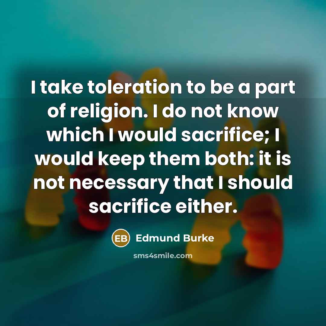 “I take toleration to be a part of religion. I…” quote by Edmund Burke