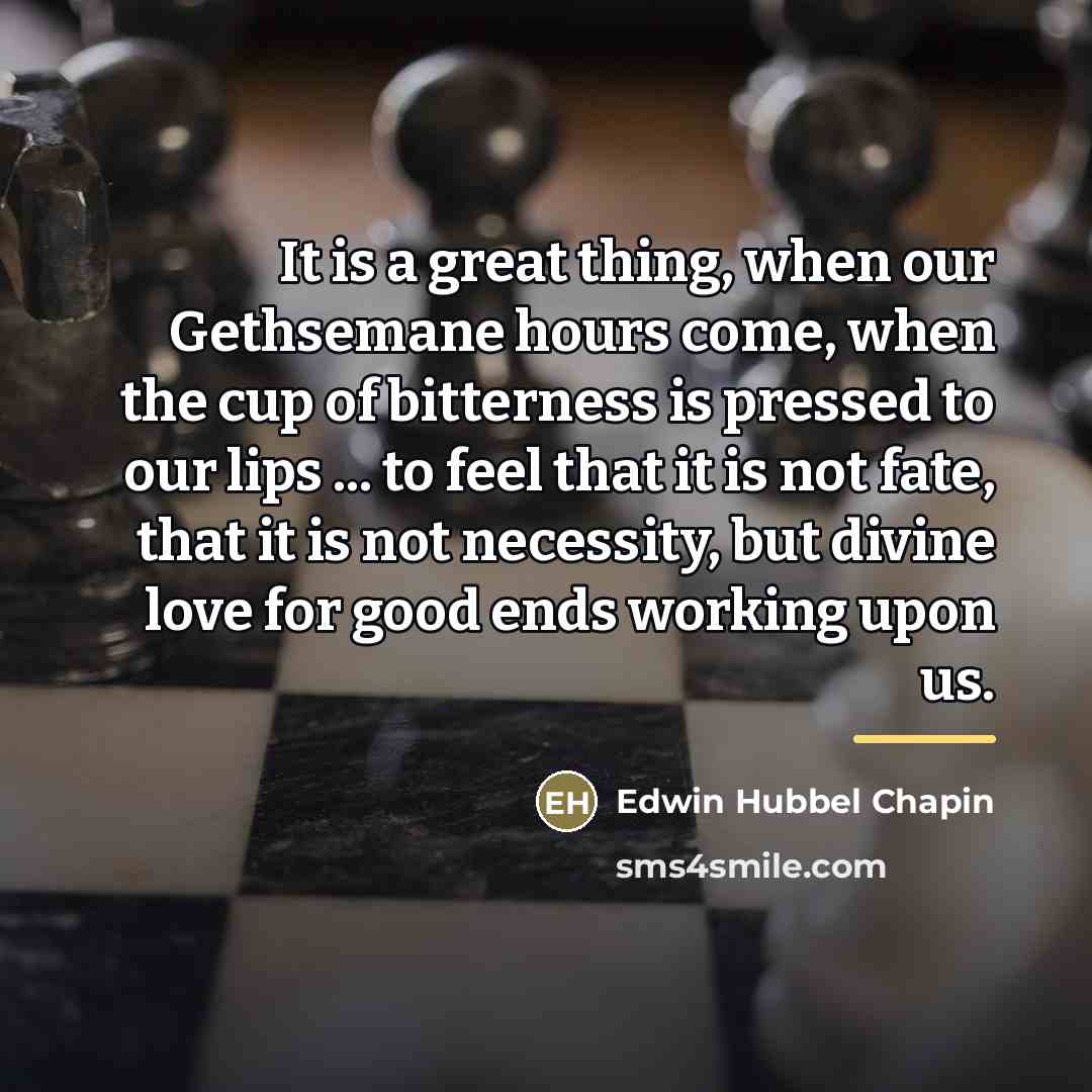 “It is a great thing, when our Gethsemane hours come,…” quote by Edwin Hubbel Chapin