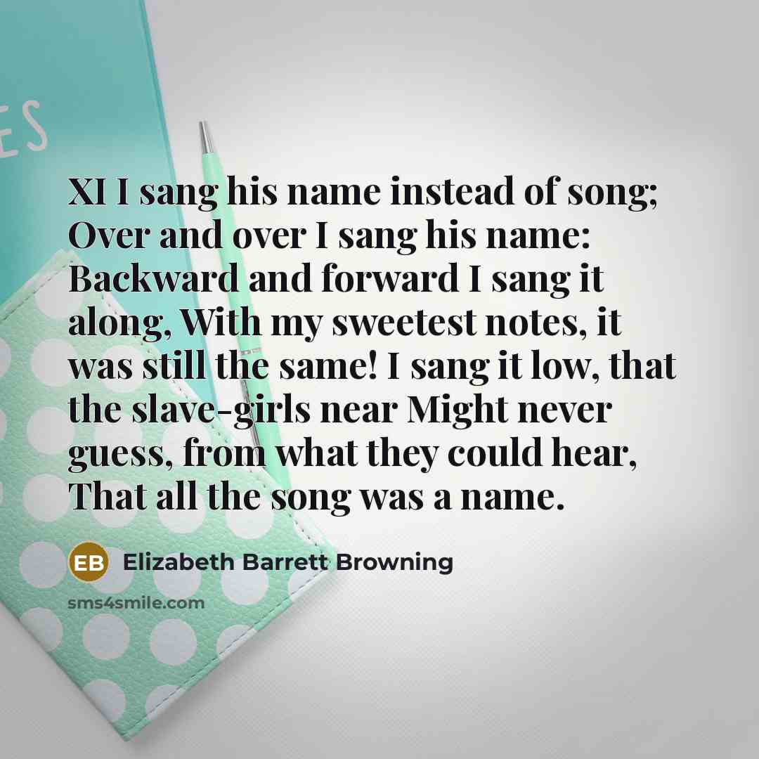 “XI I sang his name instead of song; Over and…” quote by Elizabeth Barrett Browning
