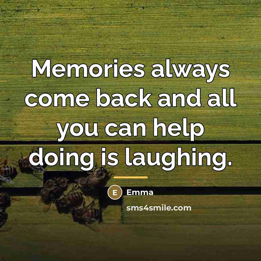 “Memories always come back and all you can help doing…” quote by Emma