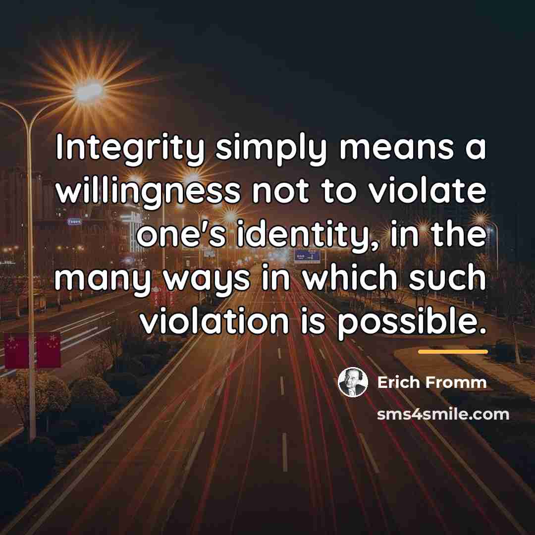 “Integrity simply means a willingness not to violate one's identity,…” quote by Erich Fromm