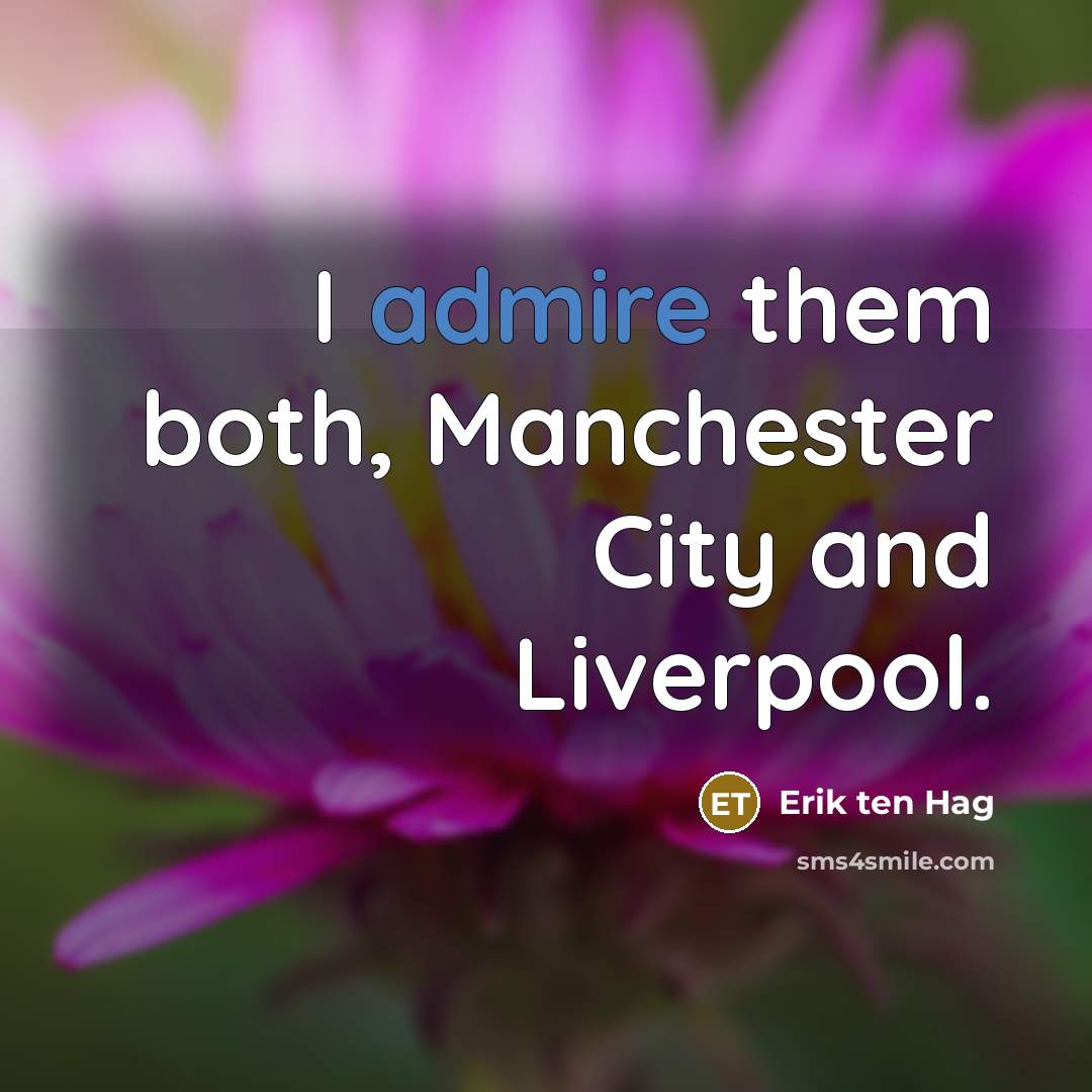 “I admire them both, Manchester City and Liverpool.…” quote by Erik ten Hag