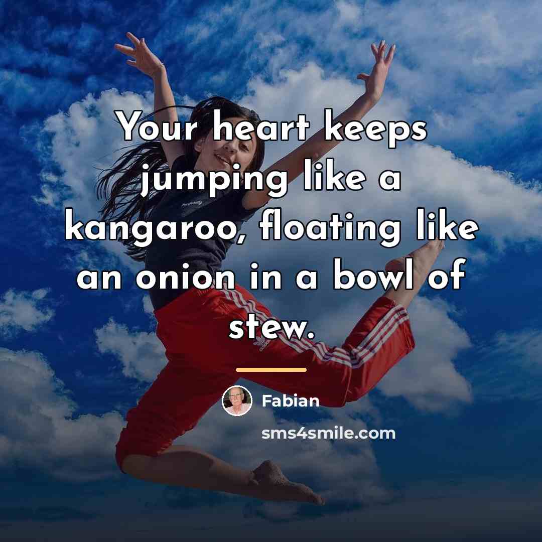 “Your heart keeps jumping like a kangaroo, floating like an…” quote by Fabian