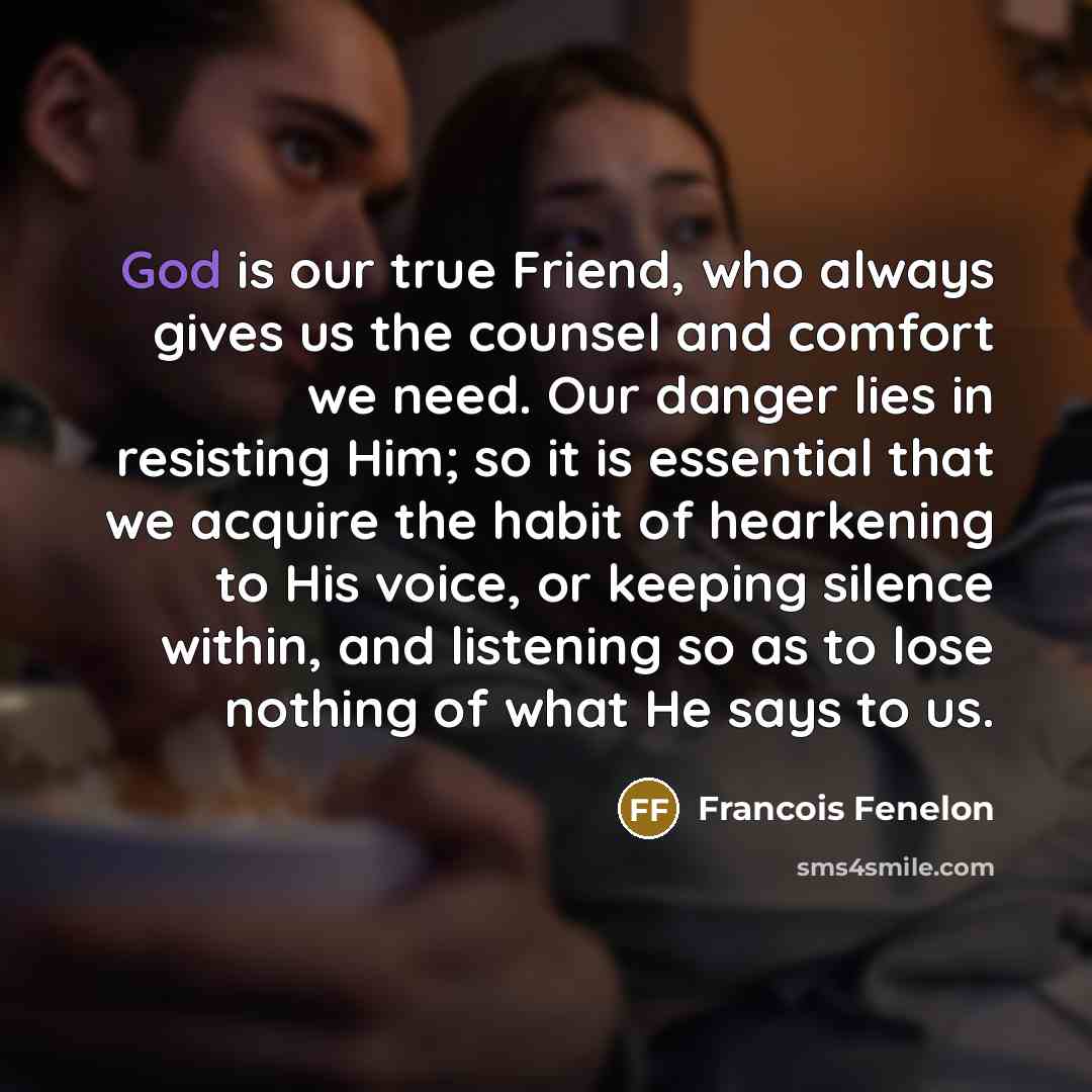 “God is our true Friend, who always gives us the…” quote by Francois Fenelon