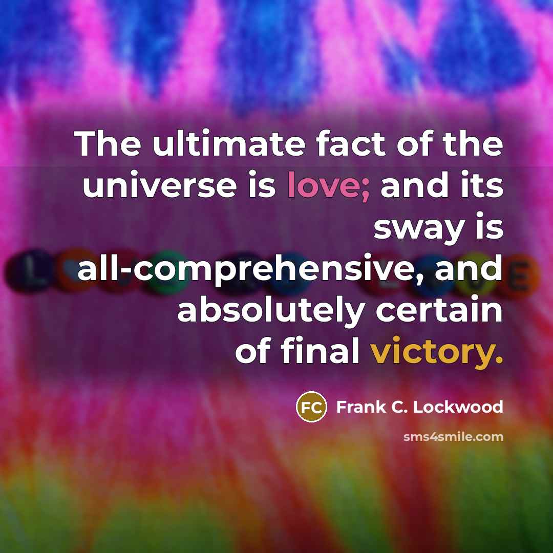 “The ultimate fact of the universe is love; and its…” quote by Frank C. Lockwood