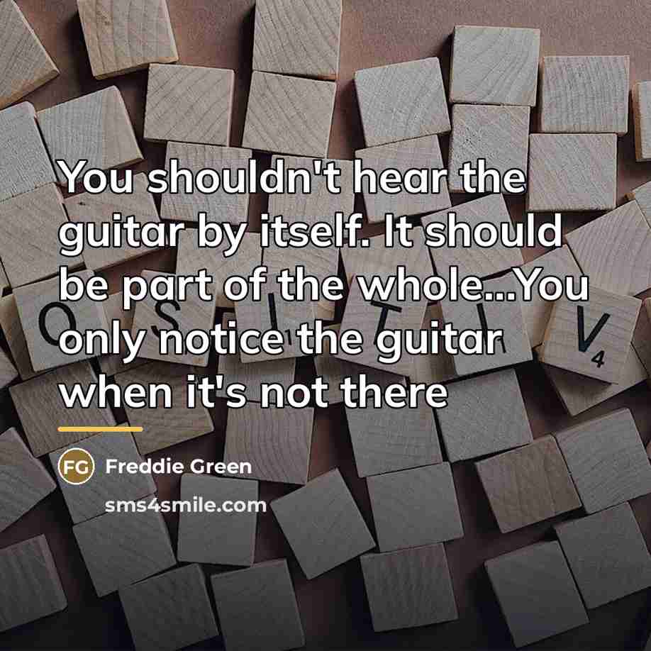 “You shouldn't hear the guitar by itself. It should be…” quote by Freddie Green
