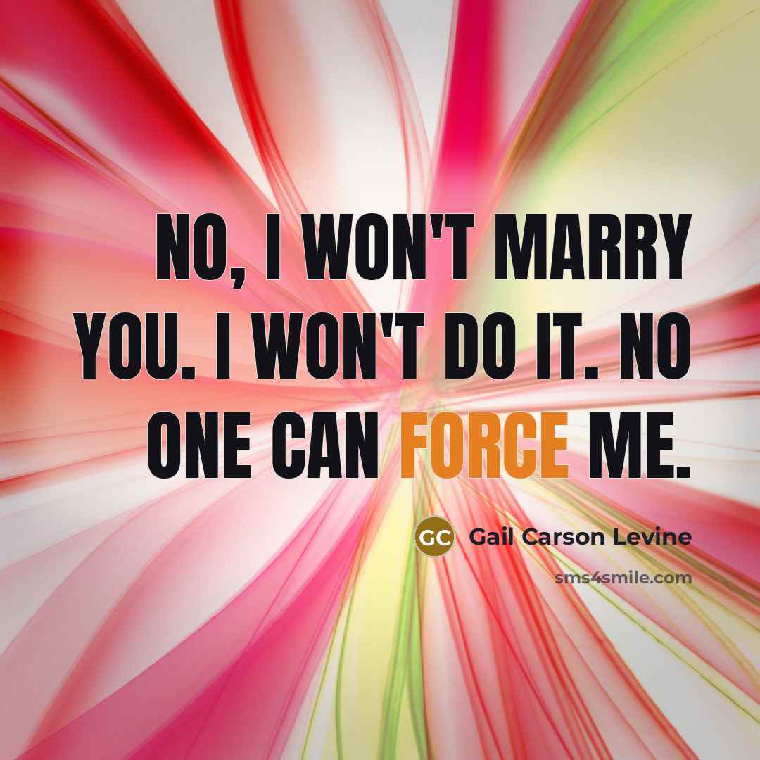 “No, I won't marry you. I won't do it. No…” quote by Gail Carson Levine