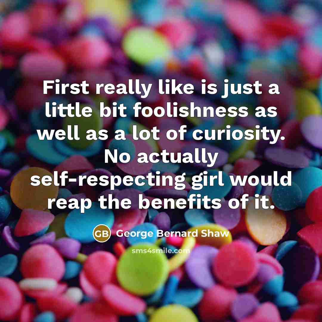 “First really like is just a little bit foolishness as…” quote by George Bernard Shaw