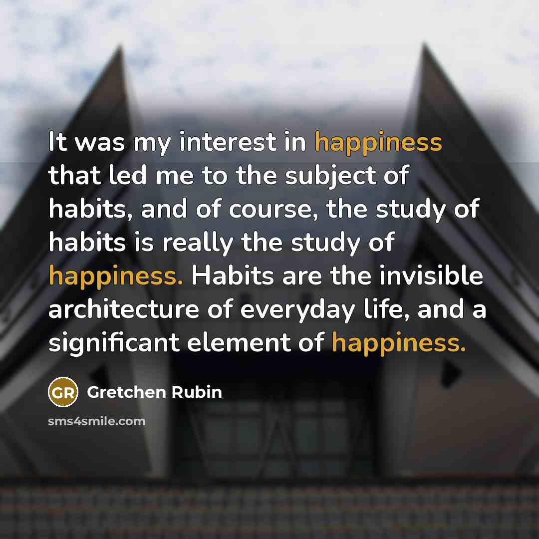 “It was my interest in happiness that led me to…” quote by Gretchen Rubin