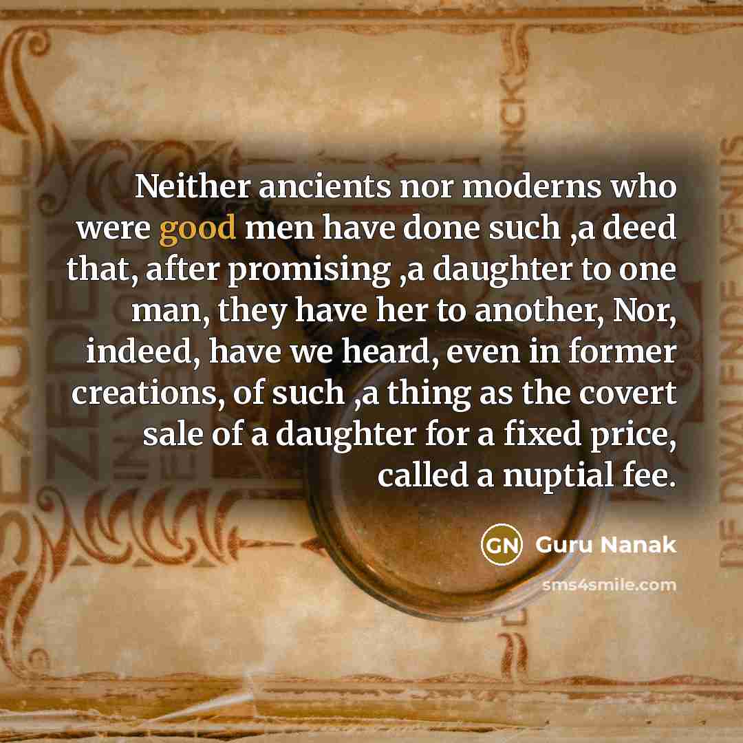 “Neither ancients nor moderns who were good men have done…” quote by Guru Nanak