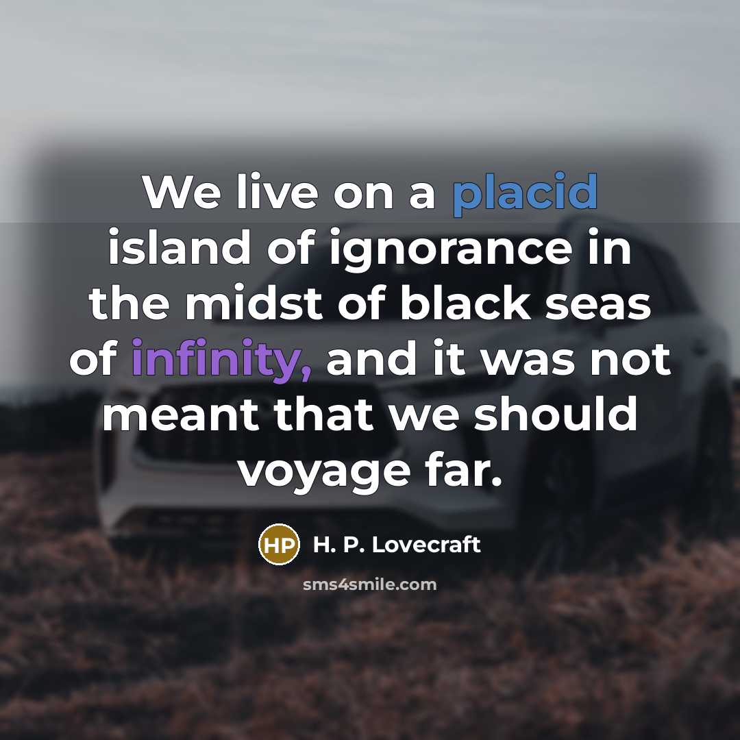 “We live on a placid island of ignorance in the…” quote by H. P. Lovecraft