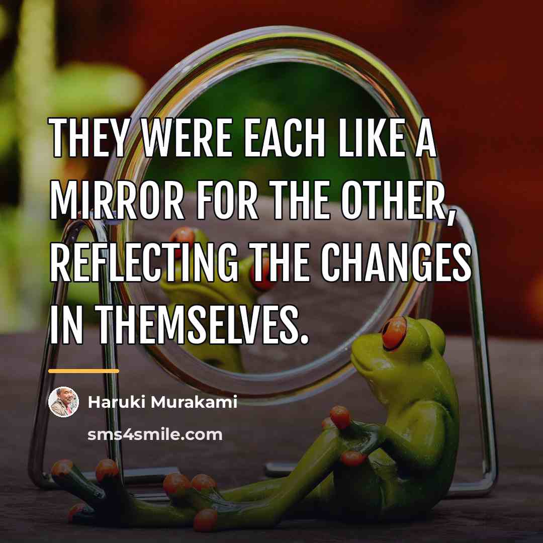 “They were each like a mirror for the other, reflecting…” quote by Haruki Murakami