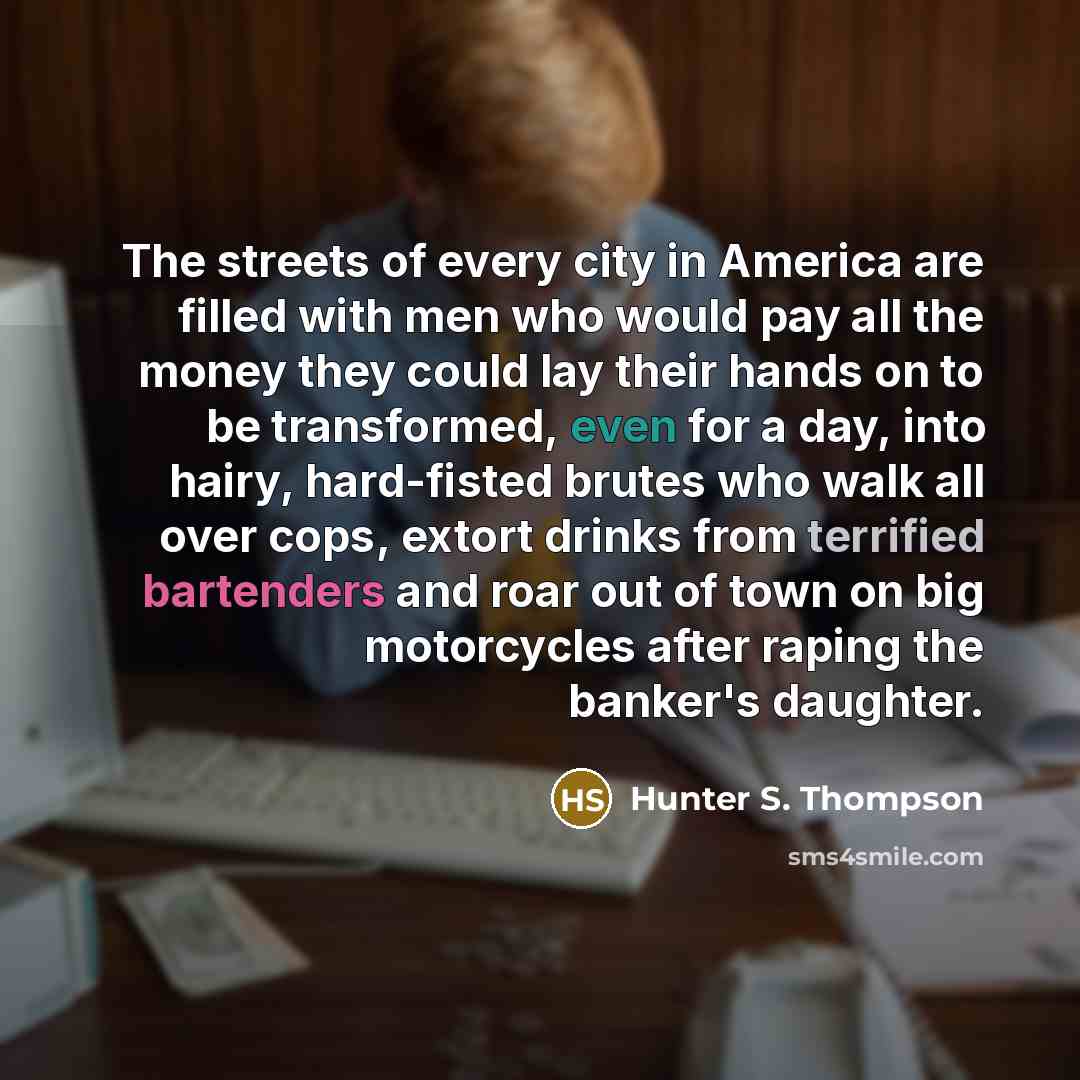 “The streets of every city in America are filled with…” quote by Hunter S. Thompson