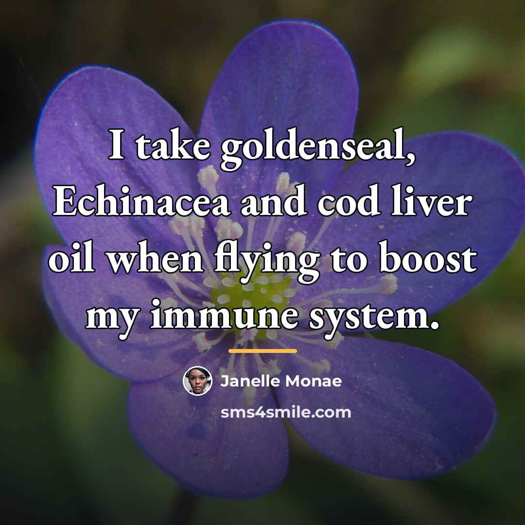 “I take goldenseal, Echinacea and cod liver oil when flying…” quote by Janelle Monae