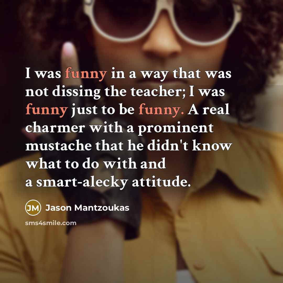 “I was funny in a way that was not dissing…” quote by Jason Mantzoukas