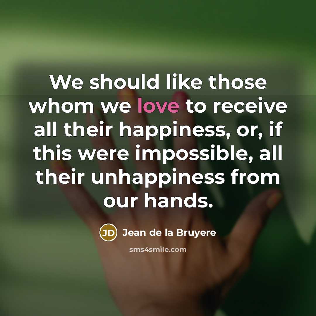 “We should like those whom we love to receive all…” quote by Jean de la Bruyere