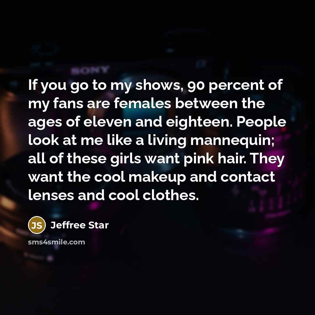 “If you go to my shows, 90 percent of my…” quote by Jeffree Star