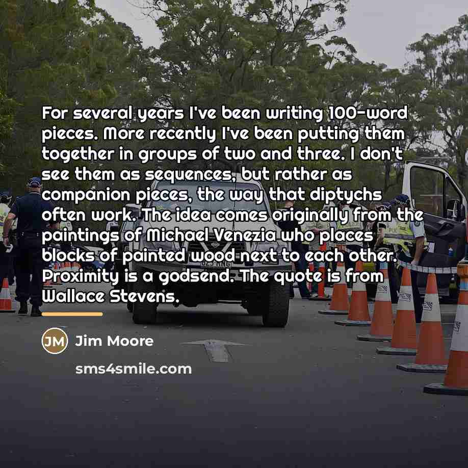 “For several years I've been writing 100-word pieces. More recently…” quote by Jim Moore