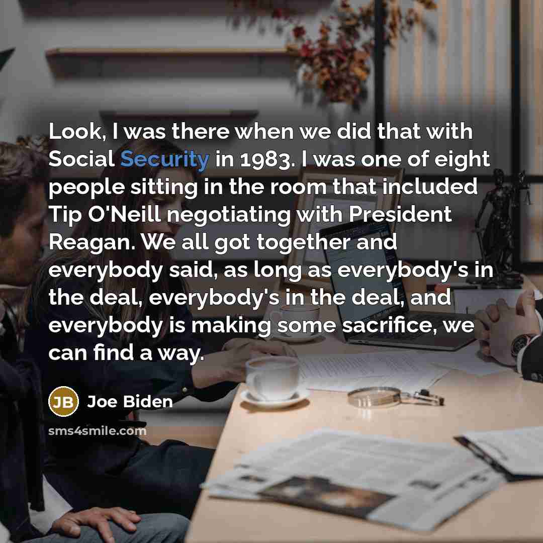 “Look, I was there when we did that with Social…” quote by Joe Biden