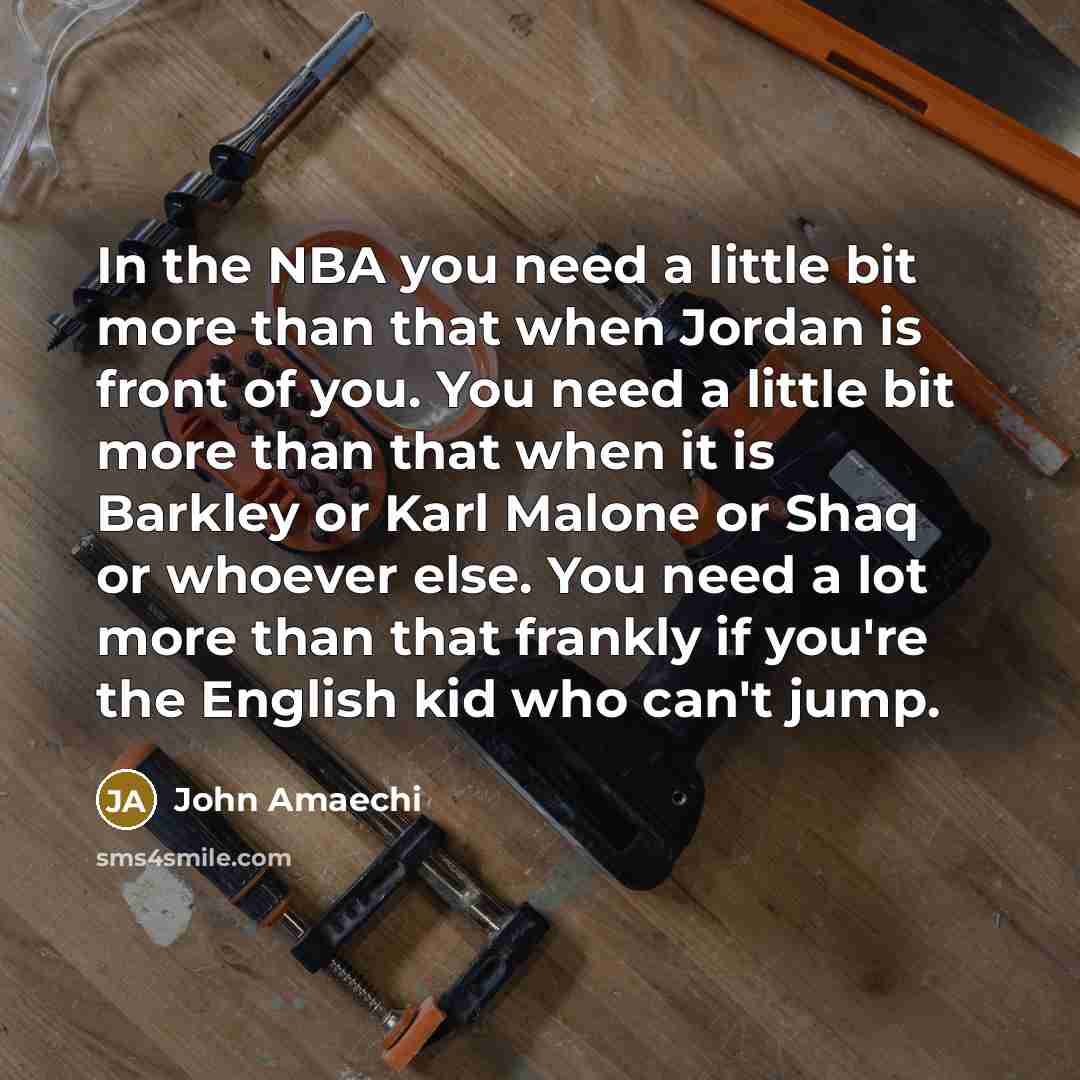 “In the NBA you need a little bit more than…” quote by John Amaechi