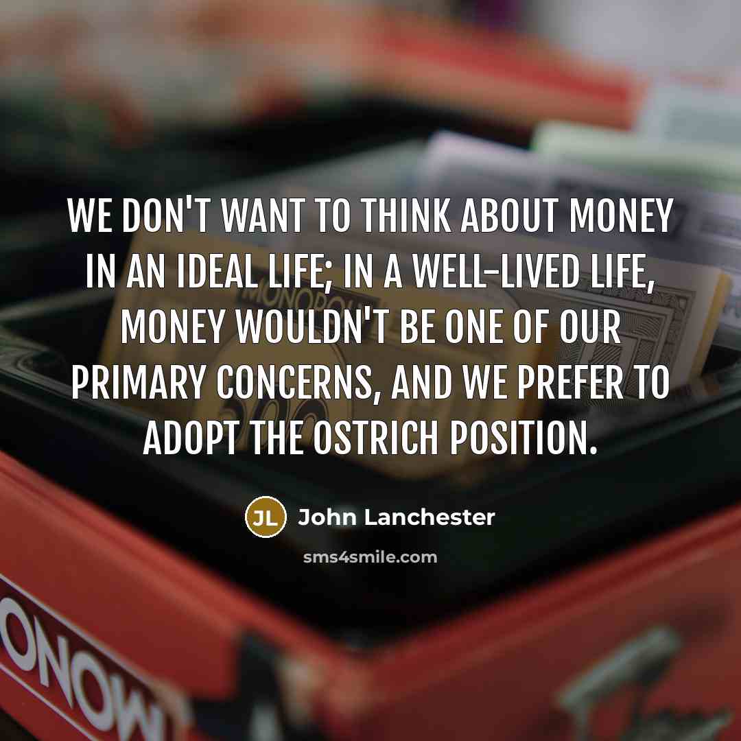 “We don't want to think about money in an ideal…” quote by John Lanchester