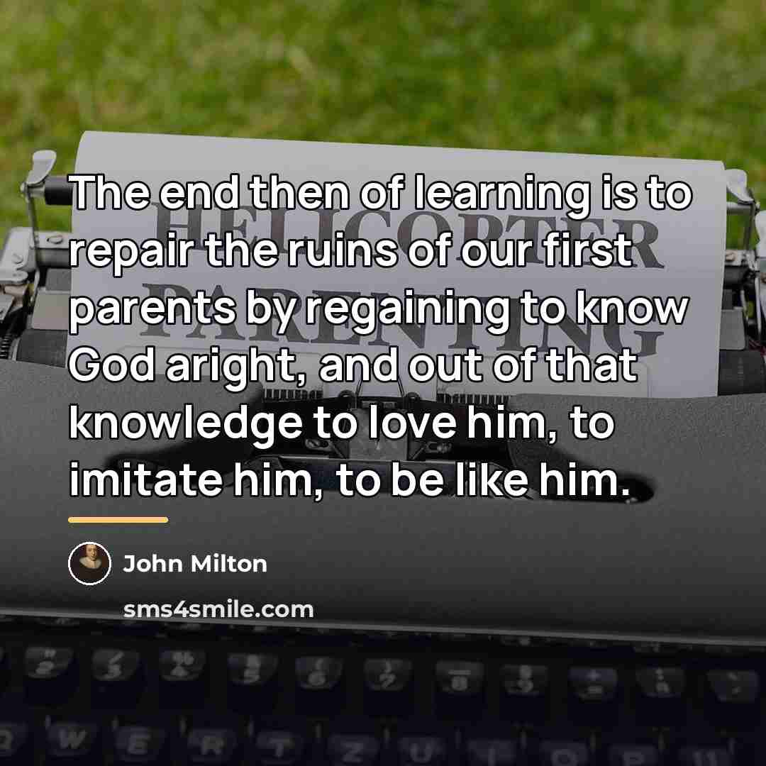 “The end then of learning is to repair the ruins…” quote by John Milton