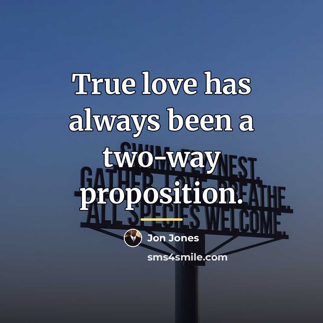 “True love has always been a two-way proposition.…” quote by Jon Jones