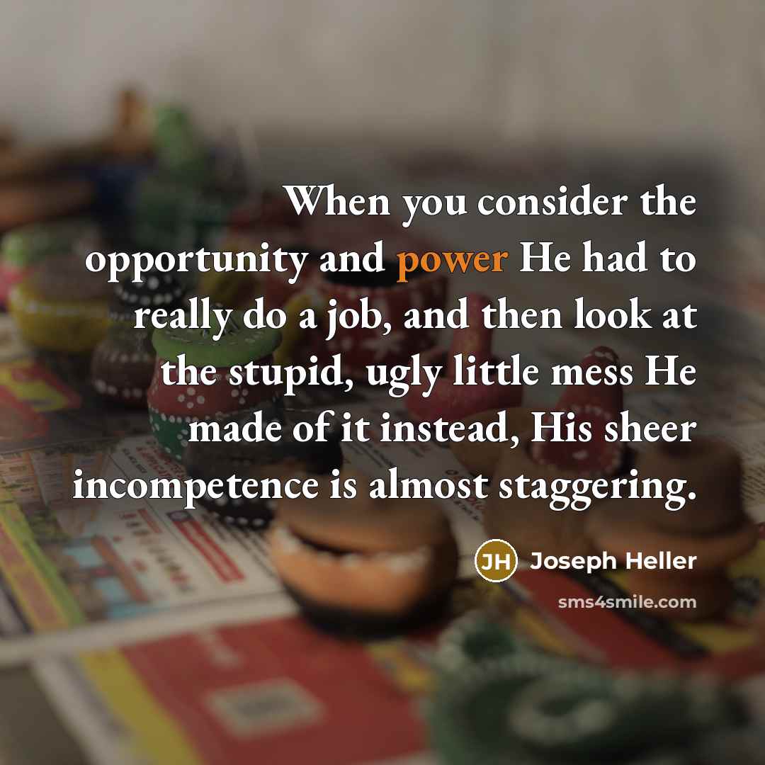 “When you consider the opportunity and power He had to…” quote by Joseph Heller