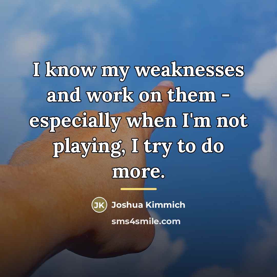 “I know my weaknesses and work on them - especially…” quote by Joshua Kimmich