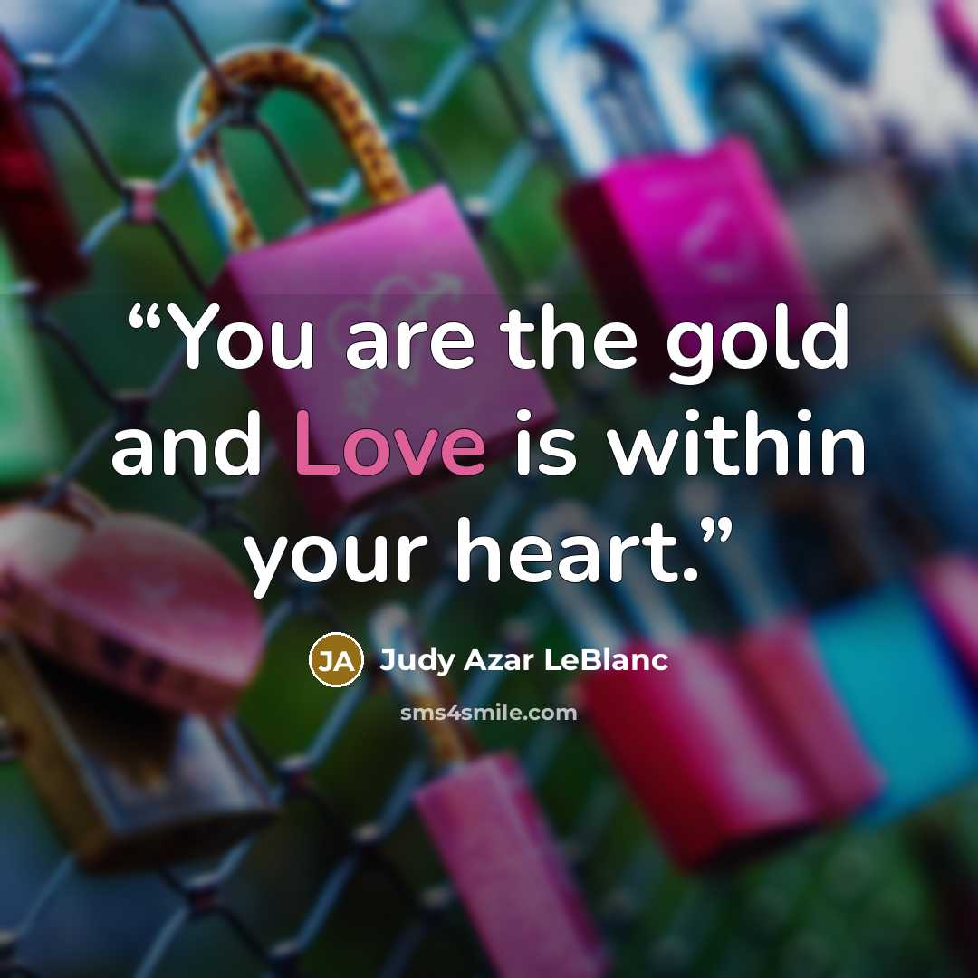 “You are the gold and Love is within your heart.” quote by Judy Azar LeBlanc
