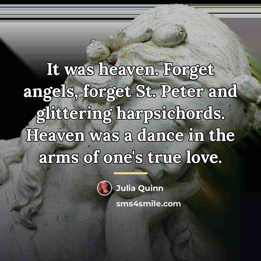 “It was heaven. Forget angels, forget St. Peter and glittering…” quote by Julia Quinn