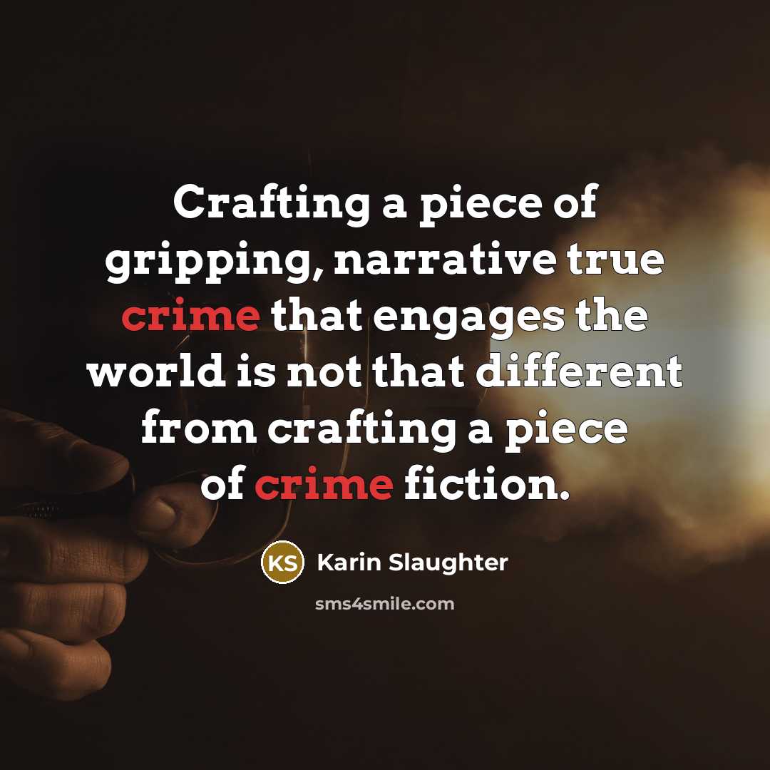 “Crafting a piece of gripping, narrative true crime that engages…” quote by Karin Slaughter