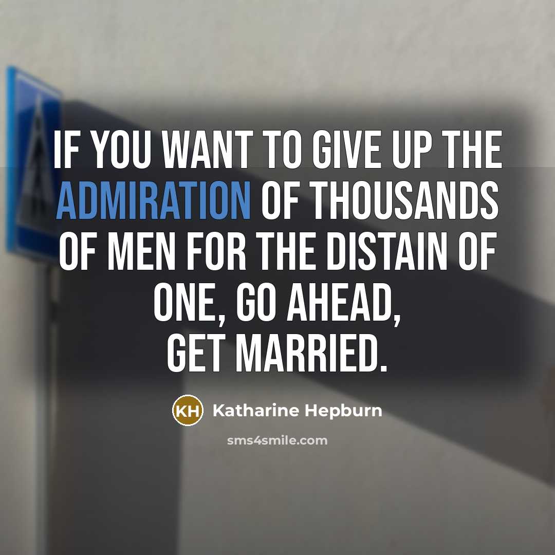 “If you want to give up the admiration of thousands…” quote by Katharine Hepburn