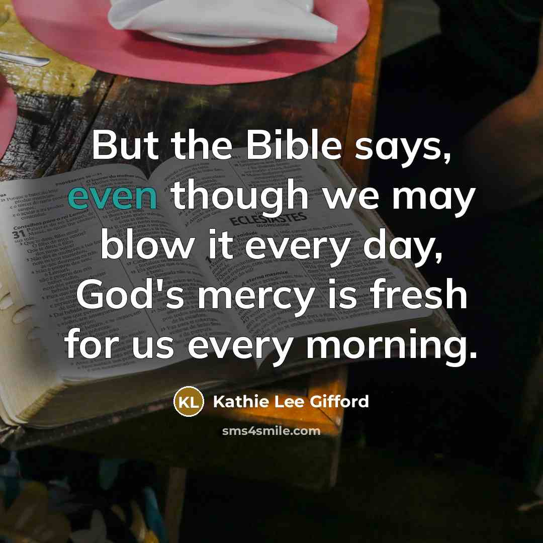 “But the Bible says, even though we may blow it…” quote by Kathie Lee Gifford