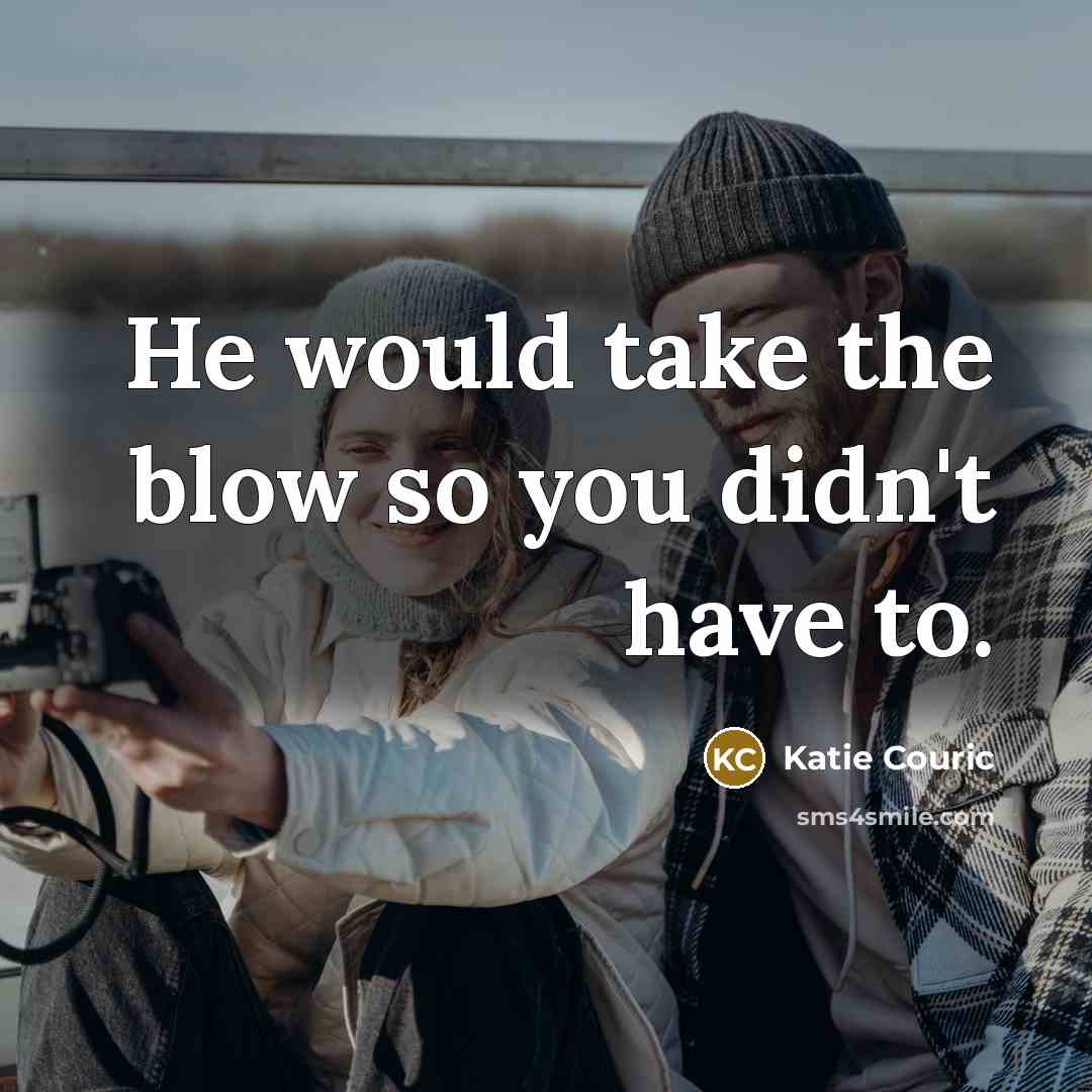 “He would take the blow so you didn't have to.…” quote by Katie Couric