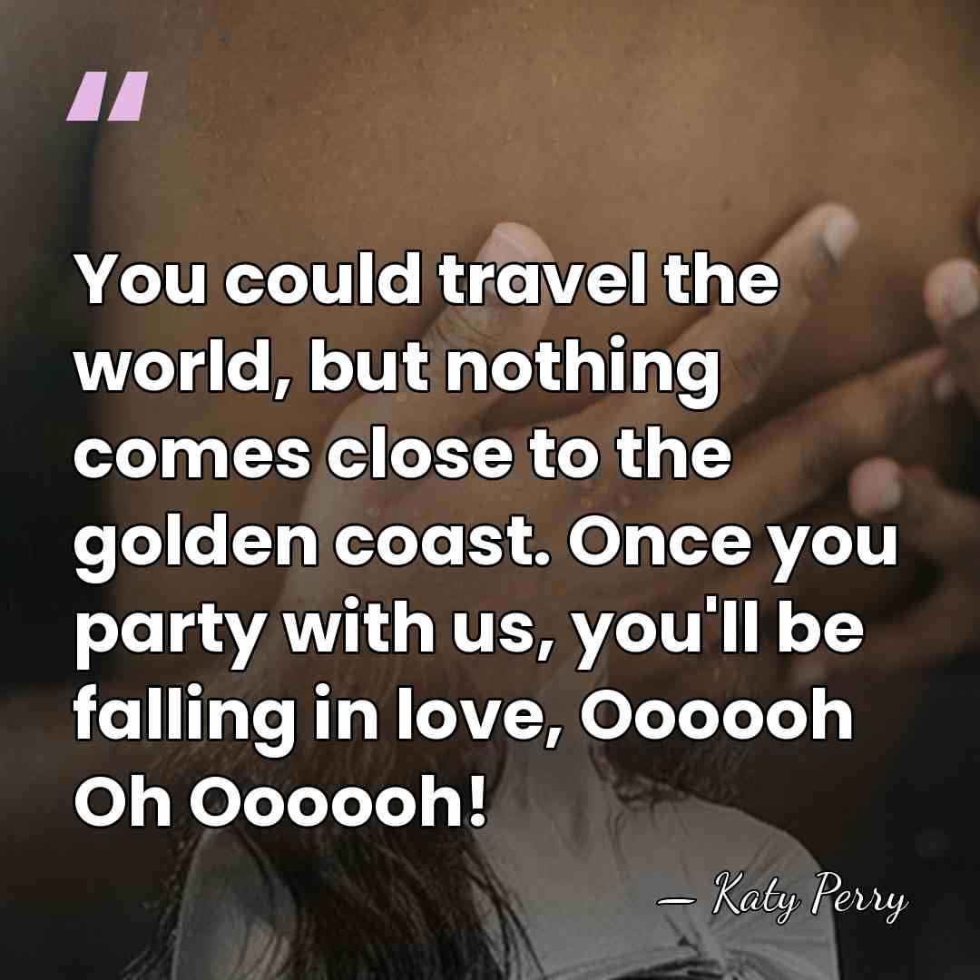 You could travel the world, but nothing comes close to the golden&hellip; - Katy Perry