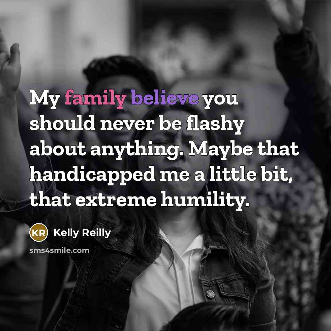 “My family believe you should never be flashy about anything.…” quote by Kelly Reilly