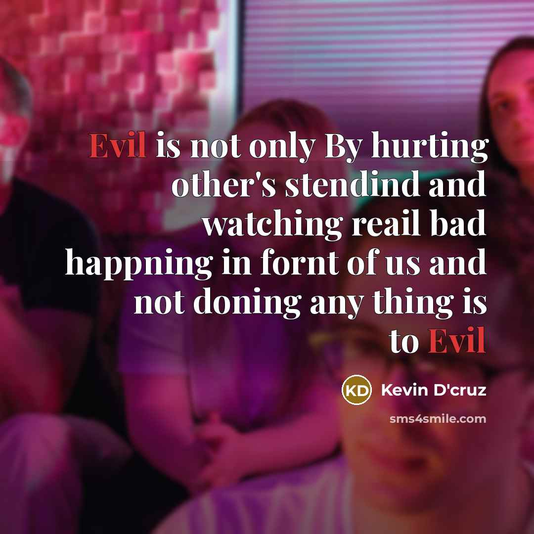 “Evil is not only By hurting other's stendind and watching…” quote by Kevin D'cruz