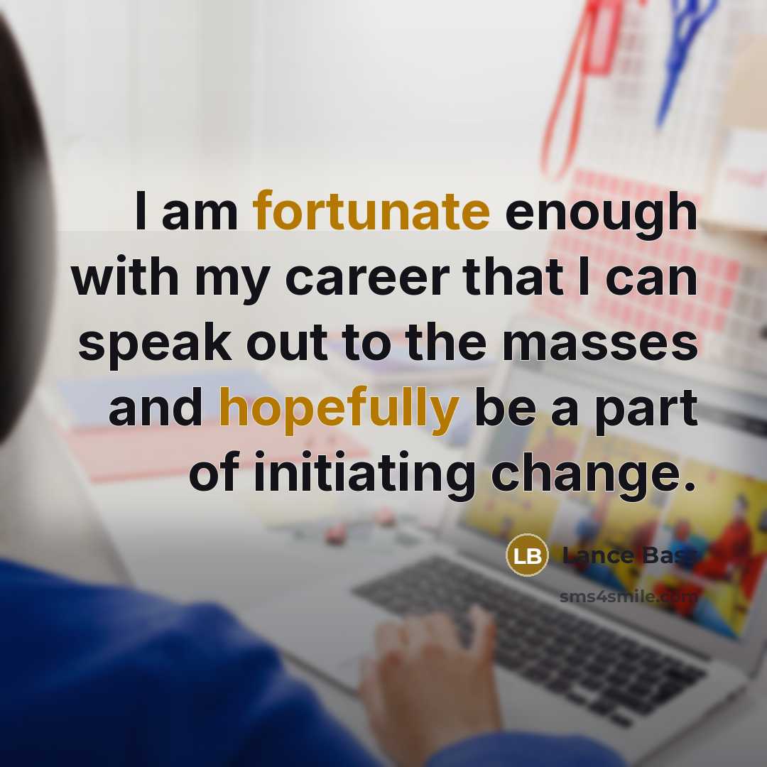 “I am fortunate enough with my career that I can…” quote by Lance Bass