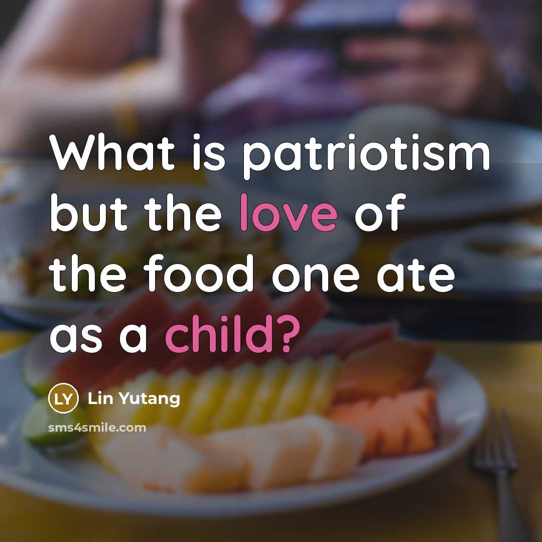 “What is patriotism but the love of the food one…” quote by Lin Yutang