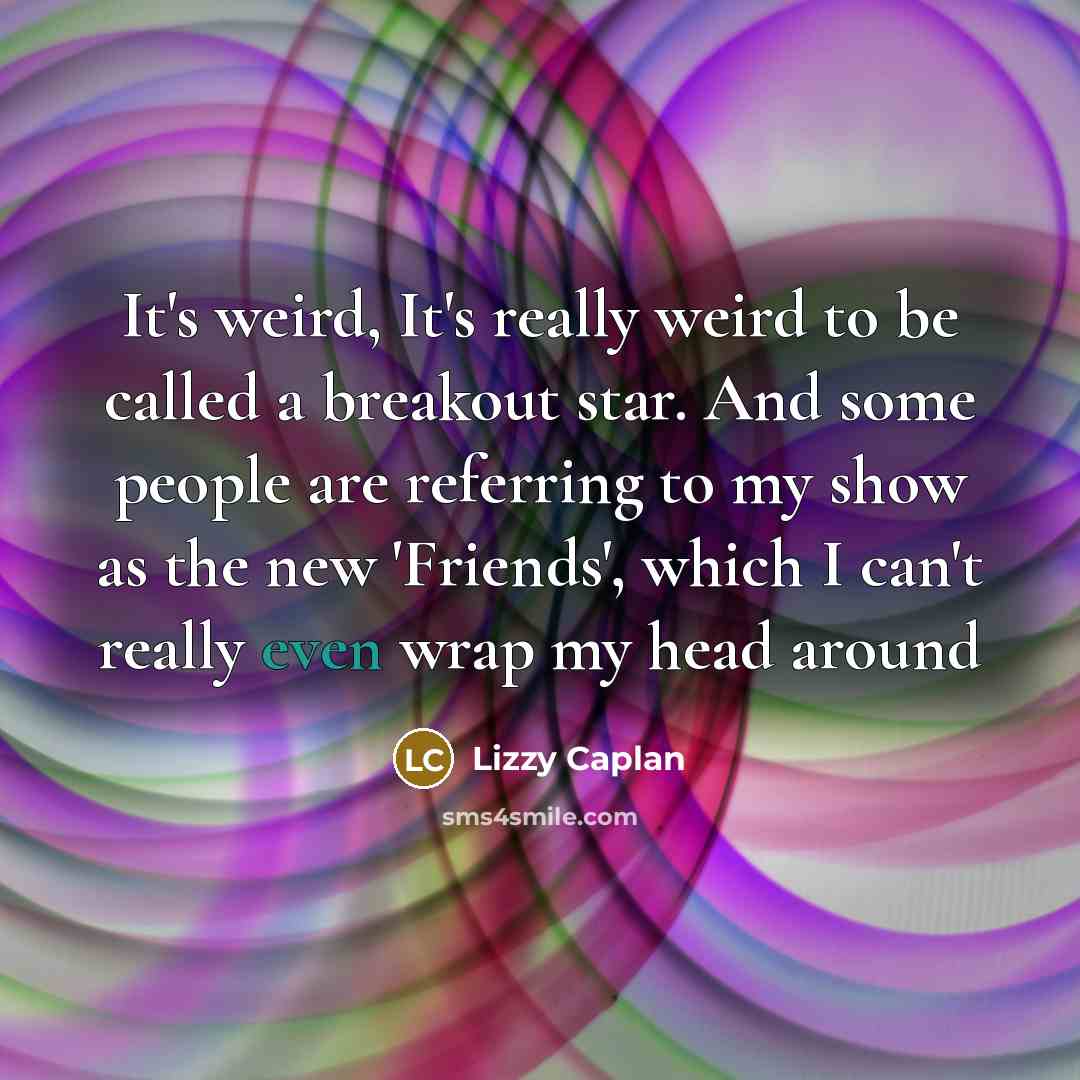 “It's weird, It's really weird to be called a breakout…” quote by Lizzy Caplan