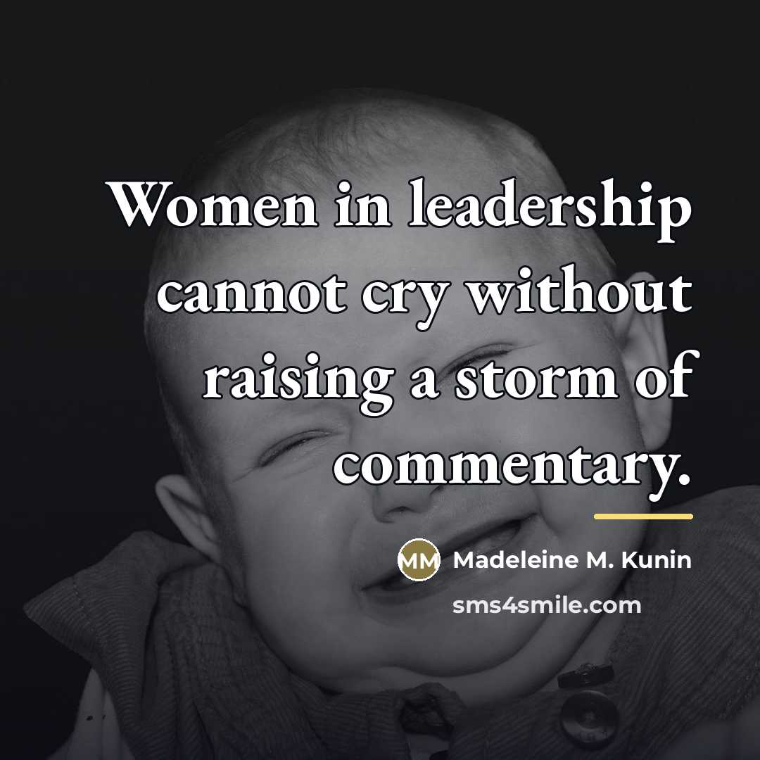 “Women in leadership cannot cry without raising a storm of…” quote by Madeleine M. Kunin