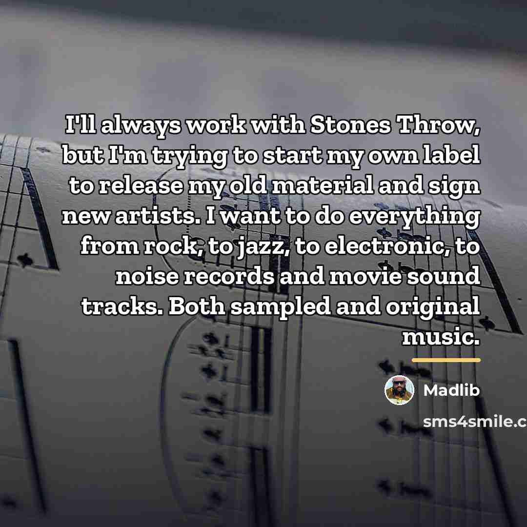 “I'll always work with Stones Throw, but I'm trying to…” quote by Madlib