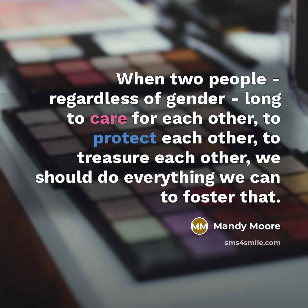 “When two people - regardless of gender - long to…” quote by Mandy Moore