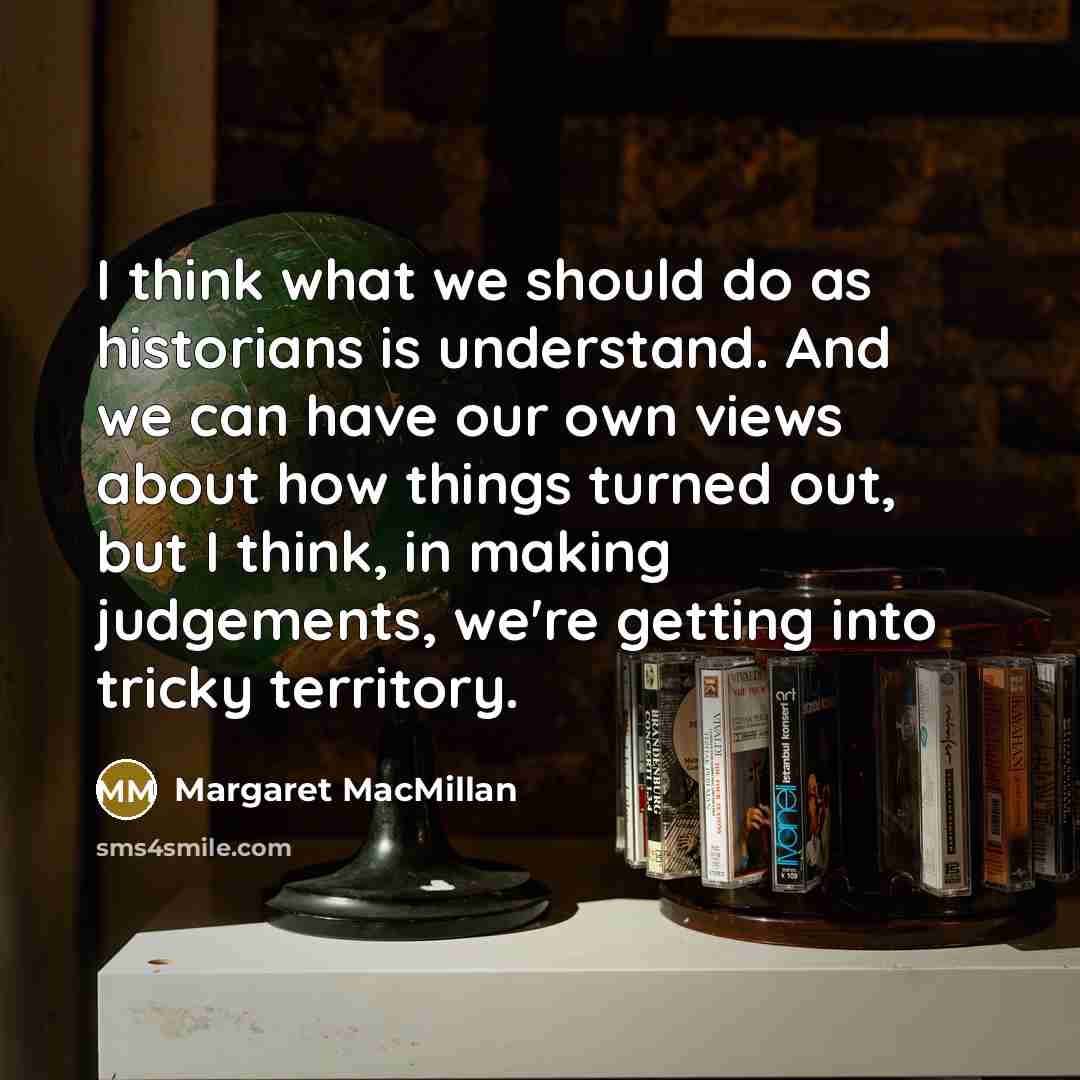 “I think what we should do as historians is understand.…” quote by Margaret MacMillan
